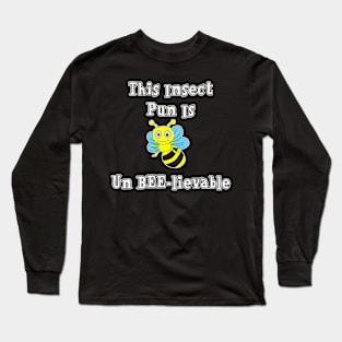 This Insect Pun Is Un Bee-Lievable Long Sleeve T-Shirt